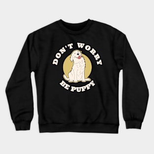 Don't worry be puppy dog cute quote pet lover Crewneck Sweatshirt